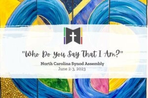 Who Do You Say That I Am?: North Carolina Synod Assembly—June 2-3, 2023
